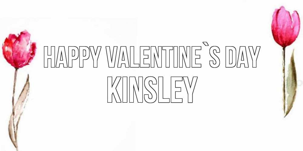 Greetings card с именем, Kinsley Happy Valentine`s Day Открытки на день всех влюбленных с тюльпанами акварелью Greetings with text for free download 